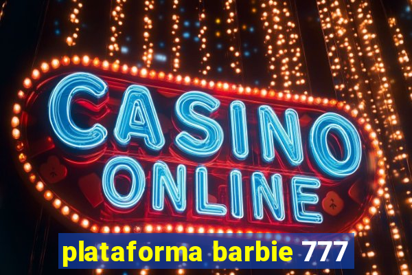 plataforma barbie 777